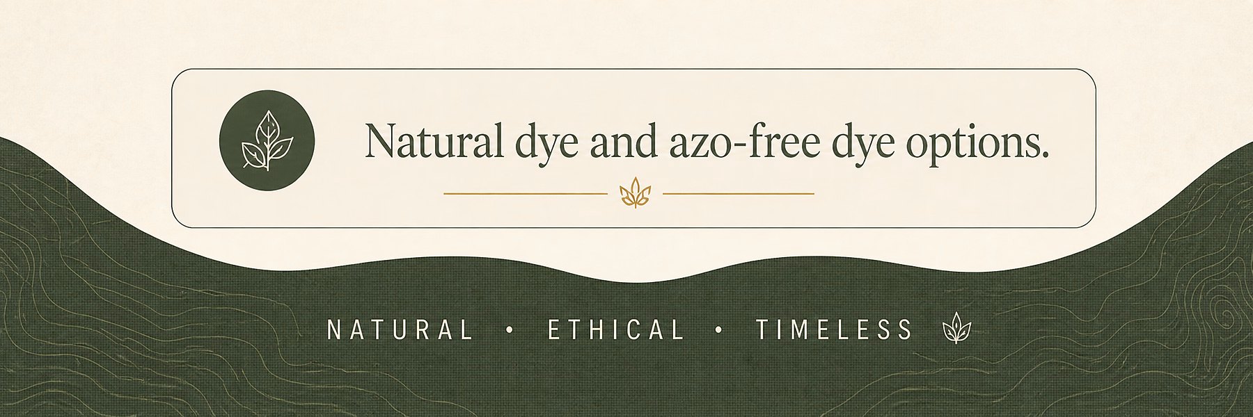 Natural dye and azo-free dye options, finished with a botanical mountain landscape and the words natural, ethical, timeless